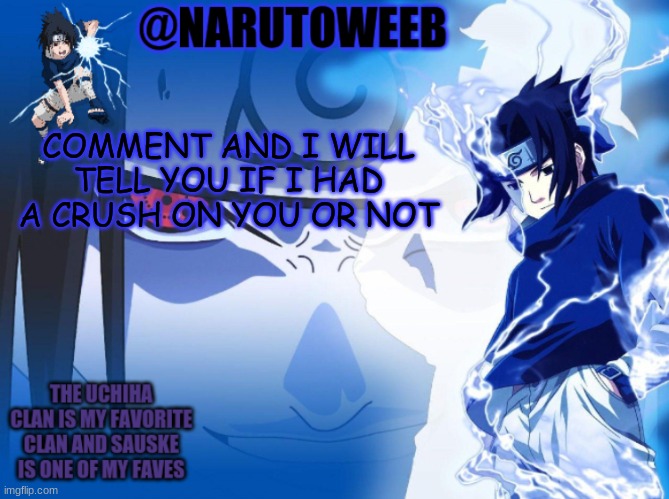 sasuke cuz yes | COMMENT AND I WILL TELL YOU IF I HAD A CRUSH ON YOU OR NOT | made w/ Imgflip meme maker