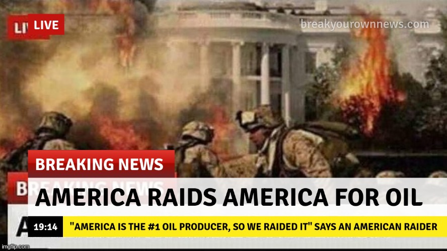 _^_ | image tagged in america,raids,for,oil | made w/ Imgflip meme maker