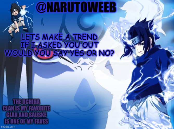 guys im not gay | LETS MAKE A TREND
IF I ASKED YOU OUT WOULD YOU SAY YES OR NO? | made w/ Imgflip meme maker