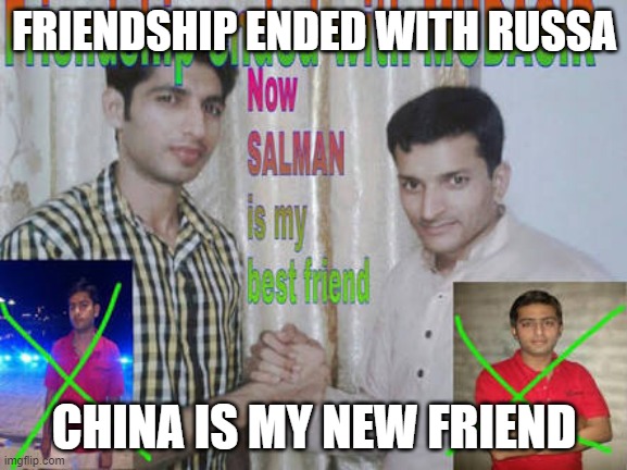 Friendship ended with mudasir | FRIENDSHIP ENDED WITH RUSSA; CHINA IS MY NEW FRIEND | image tagged in friendship ended with mudasir | made w/ Imgflip meme maker