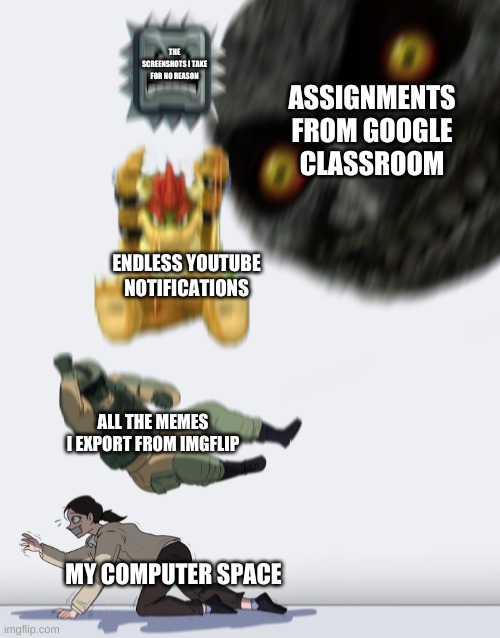 Crushing Combo | THE SCREENSHOTS I TAKE FOR NO REASON; ASSIGNMENTS FROM GOOGLE CLASSROOM; ENDLESS YOUTUBE NOTIFICATIONS; ALL THE MEMES I EXPORT FROM IMGFLIP; MY COMPUTER SPACE | image tagged in crushing combo | made w/ Imgflip meme maker