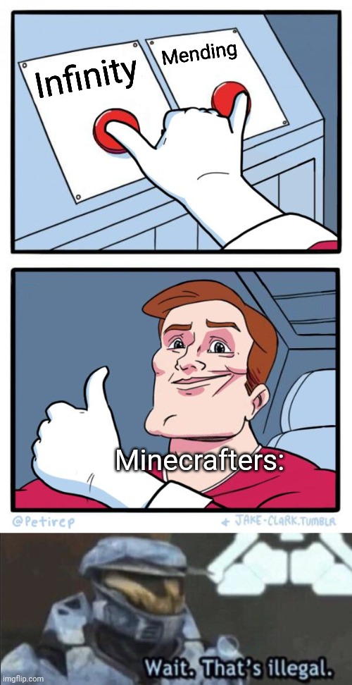 If only... | Mending; Infinity; Minecrafters: | image tagged in both buttons pressed,wait that s illegal | made w/ Imgflip meme maker