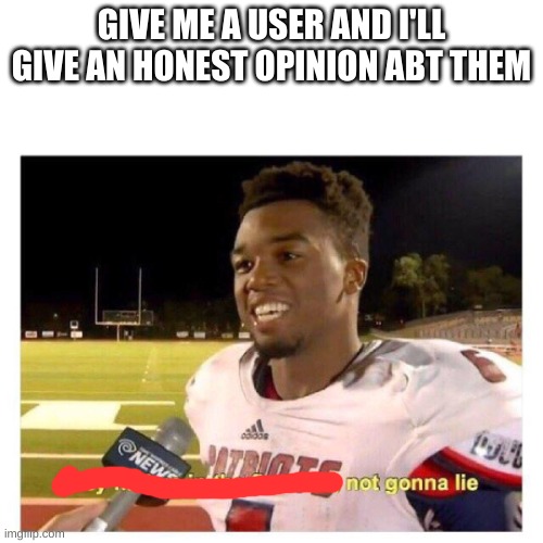 They had us in the first half | GIVE ME A USER AND I'LL GIVE AN HONEST OPINION ABT THEM | image tagged in they had us in the first half | made w/ Imgflip meme maker