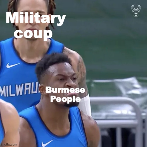 This sums up what happens in Myanmar Now | Military coup; Burmese People | image tagged in memes,myanmar,politics,coup,military,people | made w/ Imgflip meme maker