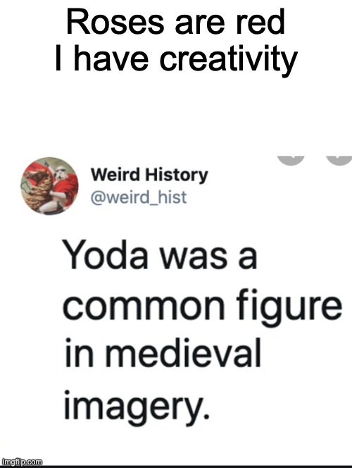 Ok I didn't know that | Roses are red
I have creativity | image tagged in roses are red,star wars,star wars yoda | made w/ Imgflip meme maker