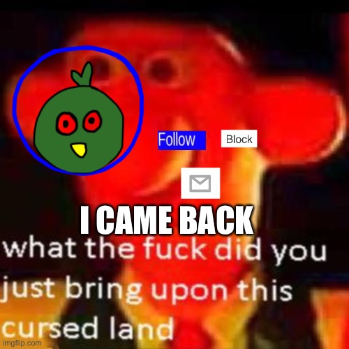 Sooo I’m here again I guess | I CAME BACK | made w/ Imgflip meme maker