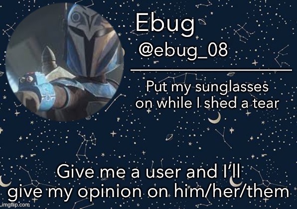 Trend lol | Give me a user and I’ll give my opinion on him/her/them | image tagged in ebug announcement edited | made w/ Imgflip meme maker