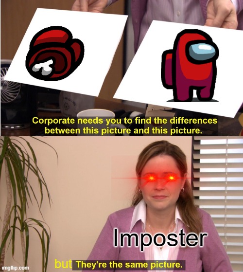They're The Same Picture Meme | Imposter; but | image tagged in memes,they're the same picture | made w/ Imgflip meme maker