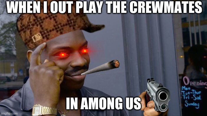 Roll Safe Think About It | WHEN I OUT PLAY THE CREWMATES; IN AMONG US | image tagged in memes,roll safe think about it | made w/ Imgflip meme maker