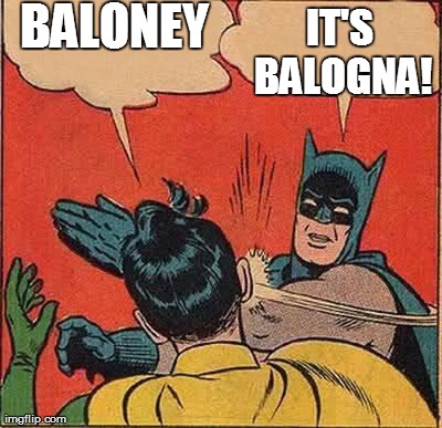 Batman Slapping Robin Meme | BALONEY IT'S BALOGNA! | image tagged in memes,batman slapping robin | made w/ Imgflip meme maker