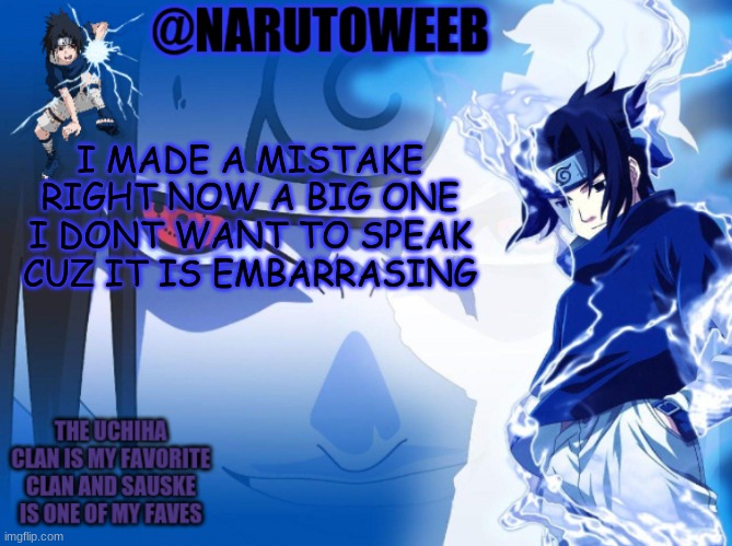 i can maybe tell yall i dont know | I MADE A MISTAKE RIGHT NOW A BIG ONE I DONT WANT TO SPEAK CUZ IT IS EMBARRASING | made w/ Imgflip meme maker