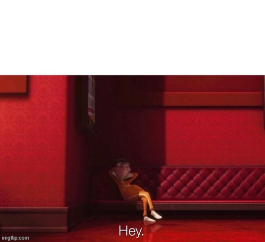 Vector: Hey | image tagged in vector hey | made w/ Imgflip meme maker