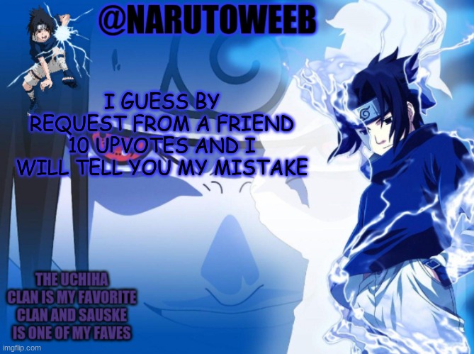 *sigh* | I GUESS BY REQUEST FROM A FRIEND 10 UPVOTES AND I WILL TELL YOU MY MISTAKE | made w/ Imgflip meme maker