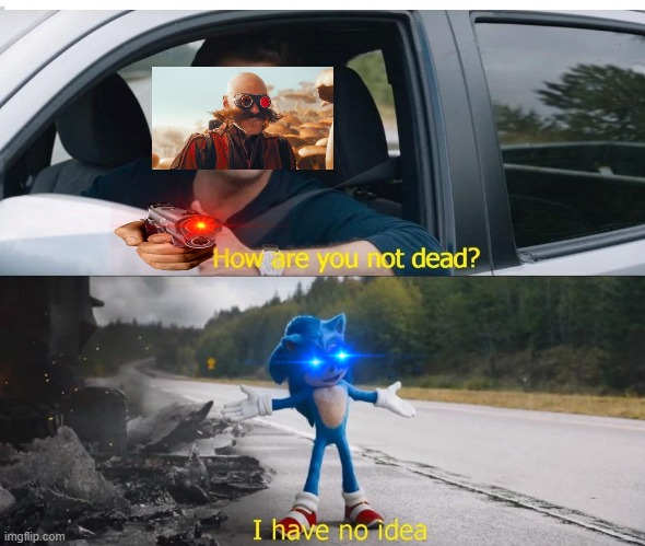 failure | image tagged in sonic how are you not dead | made w/ Imgflip meme maker