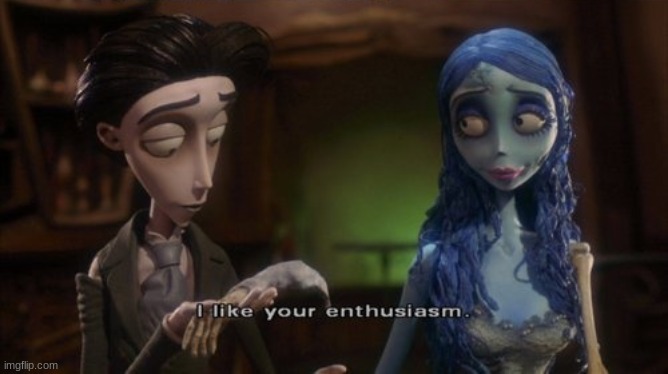 I like your enthusiasm | image tagged in i like your enthusiasm | made w/ Imgflip meme maker