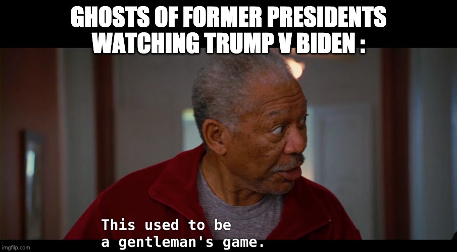 GHOSTS OF FORMER PRESIDENTS WATCHING TRUMP V BIDEN : | image tagged in tired | made w/ Imgflip meme maker