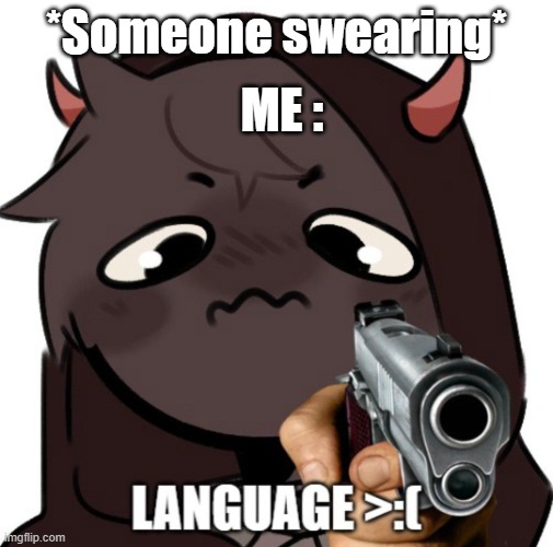 LANGUAGE >:[ | ME :; *Someone swearing* | image tagged in badboyhalo,minecraft,dreamsmp | made w/ Imgflip meme maker
