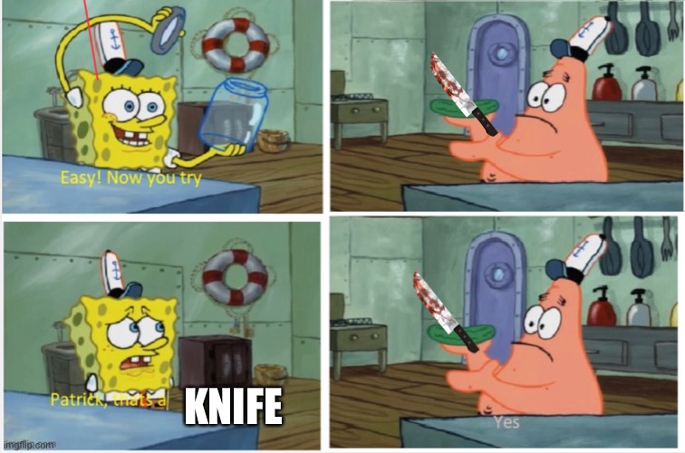 Patrick thats a knife | KNIFE | image tagged in patrick thats a | made w/ Imgflip meme maker