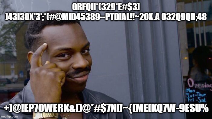 Roll Safe Think About It Meme | GRFQII*(329*E#$3] ]43I30X'3';*(#@MID45389--PTDIAL!!~20X.A O32Q9QD;48; +)@!EP70WERK&()@*#$7N[!~{(ME[KQ7W-9ESU% | image tagged in memes,roll safe think about it | made w/ Imgflip meme maker