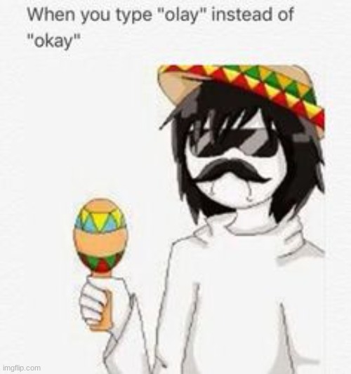 mexican jeff OLAY | image tagged in creepypasta | made w/ Imgflip meme maker