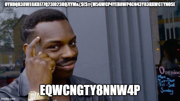 Roll Safe Think About It | OYHDQR38WEGKDJ77Q23[023RQ7[YM&{$($#{M5GWCP4YEH8WP4CN43Y83RXWCTYNOSE; EQWCNGTY8NNW4P | image tagged in memes,roll safe think about it | made w/ Imgflip meme maker