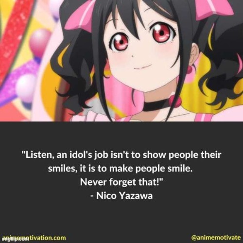 Posting inspirational anime quotes until the war ends: Day 3 | image tagged in nico yazawa,inspirational quote | made w/ Imgflip meme maker