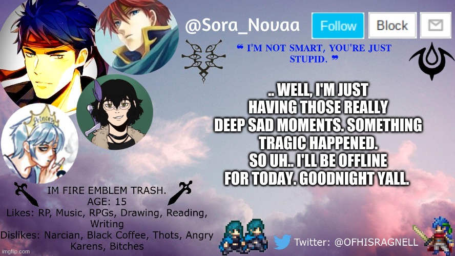 .. WELL, I'M JUST HAVING THOSE REALLY DEEP SAD MOMENTS. SOMETHING TRAGIC HAPPENED. SO UH.. I'LL BE OFFLINE FOR TODAY. GOODNIGHT YALL. | made w/ Imgflip meme maker