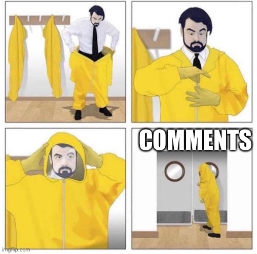 man putting on hazmat suit | COMMENTS | image tagged in man putting on hazmat suit | made w/ Imgflip meme maker