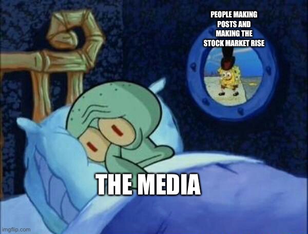 Cowboy SpongeBob  | PEOPLE MAKING POSTS AND MAKING THE STOCK MARKET RISE; THE MEDIA | image tagged in cowboy spongebob | made w/ Imgflip meme maker