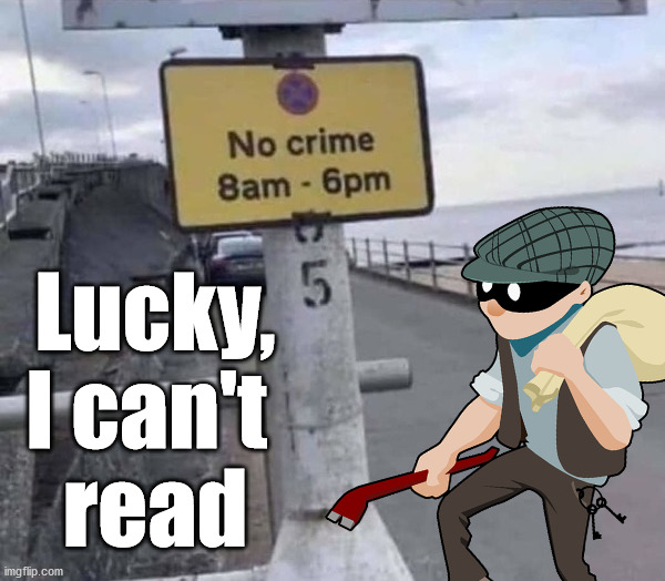 Lucky, I can't 
read | image tagged in crime | made w/ Imgflip meme maker