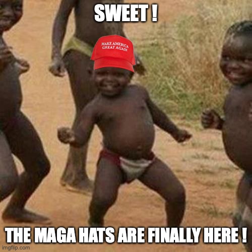 SWEET ! THE MAGA HATS ARE FINALLY HERE ! | image tagged in maga hat,election 2020,african kids dancing | made w/ Imgflip meme maker