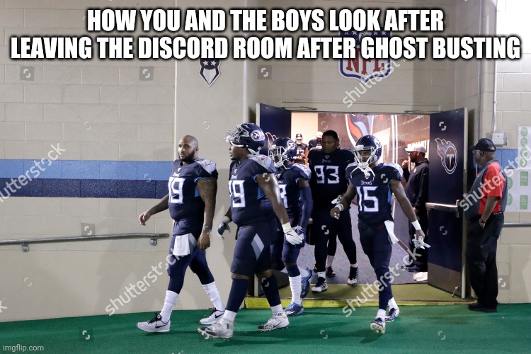 HOW YOU AND THE BOYS LOOK AFTER LEAVING THE DISCORD ROOM AFTER GHOST BUSTING | image tagged in video games,funny,funny memes | made w/ Imgflip meme maker