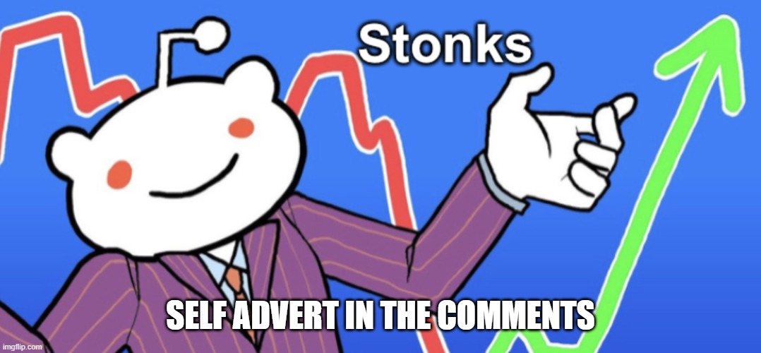 Reddit Stonks | SELF ADVERT IN THE COMMENTS | image tagged in reddit stonks | made w/ Imgflip meme maker