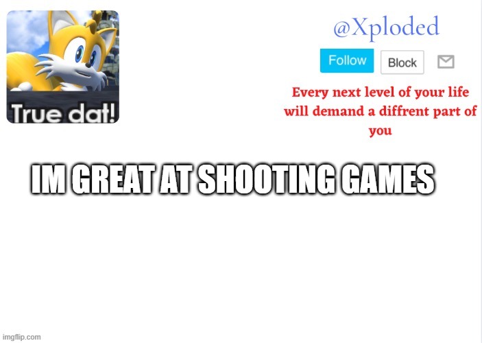 Xploded come to make an announcement | IM GREAT AT SHOOTING GAMES | image tagged in xploded come to make an announcement | made w/ Imgflip meme maker