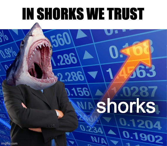 In Shorks We Trust | IN SHORKS WE TRUST; shorks | image tagged in stonks without stonks | made w/ Imgflip meme maker