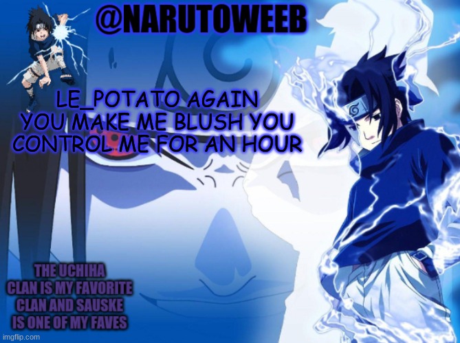 o o f | LE_POTATO AGAIN YOU MAKE ME BLUSH YOU CONTROL ME FOR AN HOUR | made w/ Imgflip meme maker
