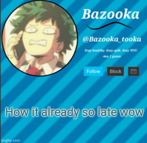 I ain't going to bed yet but... | How it already so late wow | image tagged in bazooka's announcement template 2 | made w/ Imgflip meme maker