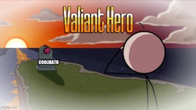 Valiant Hero | COOLMATH | image tagged in valiant hero | made w/ Imgflip meme maker