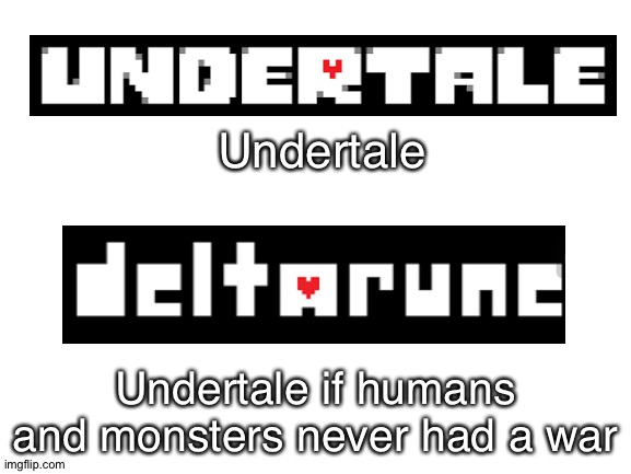 (I have no idea what to put here) | Undertale; Undertale if humans and monsters never had a war | image tagged in blank white template,undertale,deltarune,memes,humans,monsters | made w/ Imgflip meme maker