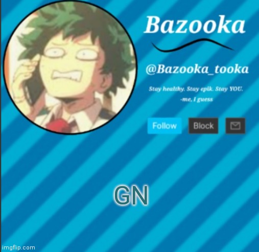 Streams super slow and I'm tired | GN | image tagged in bazooka's announcement template 2 | made w/ Imgflip meme maker