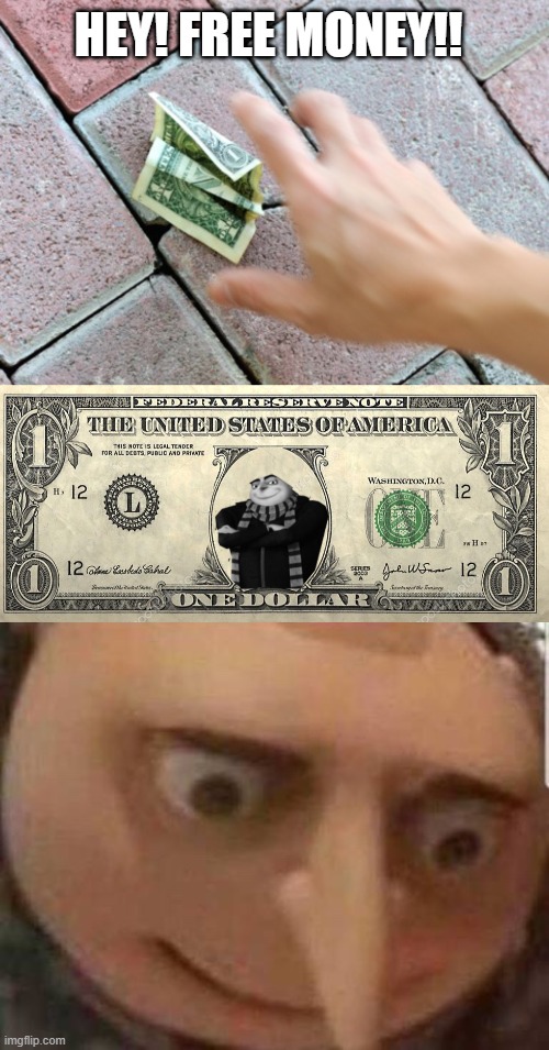 WHAT??? | HEY! FREE MONEY!! | image tagged in shocked gru,meme,mrsus,lol | made w/ Imgflip meme maker