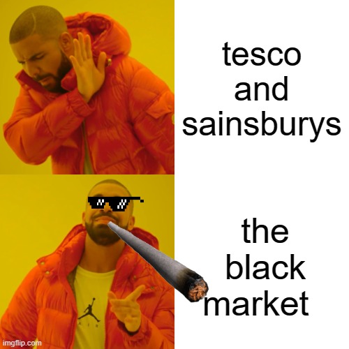 Drake Hotline Bling | tesco and sainsburys; the black market | image tagged in memes,drake hotline bling | made w/ Imgflip meme maker