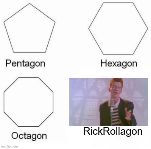 rickrollagon | RickRollagon | image tagged in memes,pentagon hexagon octagon | made w/ Imgflip meme maker