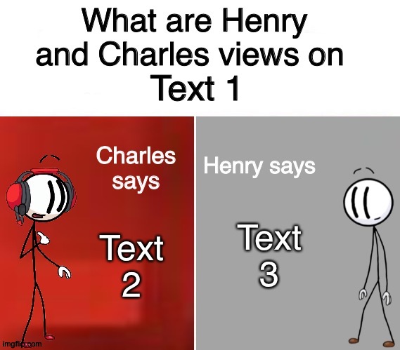 Henry And Charles Views | Text 1; Text 3; Text 2 | image tagged in henry and charles views,henry stickmin,charles calvin,charles,mario bros views,memes | made w/ Imgflip meme maker