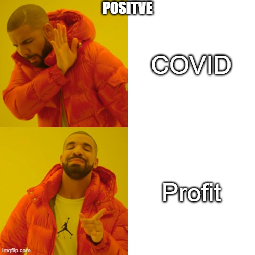 Being positive | POSITVE; COVID; Profit | image tagged in memes,drake hotline bling | made w/ Imgflip meme maker