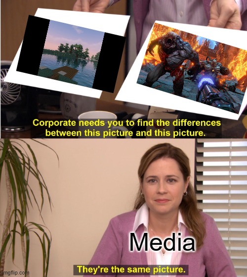 Media | Media | image tagged in memes,they're the same picture | made w/ Imgflip meme maker