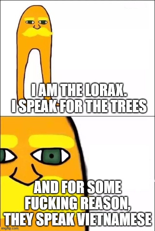 I am the lorax | image tagged in the lorax | made w/ Imgflip meme maker