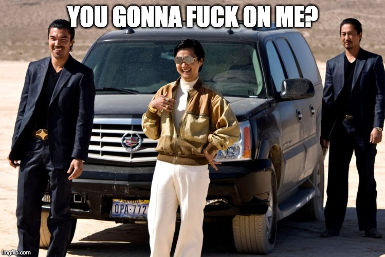 leslie chow | YOU GONNA FUCK ON ME? | image tagged in mr chow | made w/ Imgflip meme maker