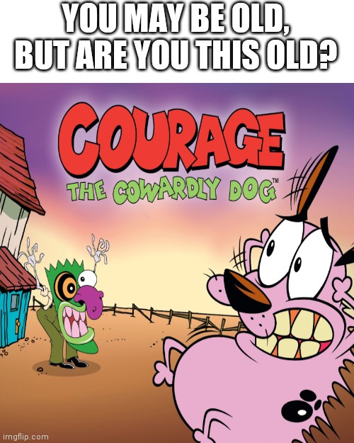 This was my favorite | YOU MAY BE OLD, BUT ARE YOU THIS OLD? | image tagged in memes,blank transparent square | made w/ Imgflip meme maker