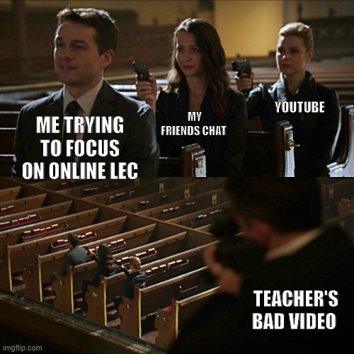 prb with online lec | YOUTUBE; MY FRIENDS CHAT; ME TRYING TO FOCUS ON ONLINE LEC; TEACHER'S BAD VIDEO | image tagged in assassination chain | made w/ Imgflip meme maker
